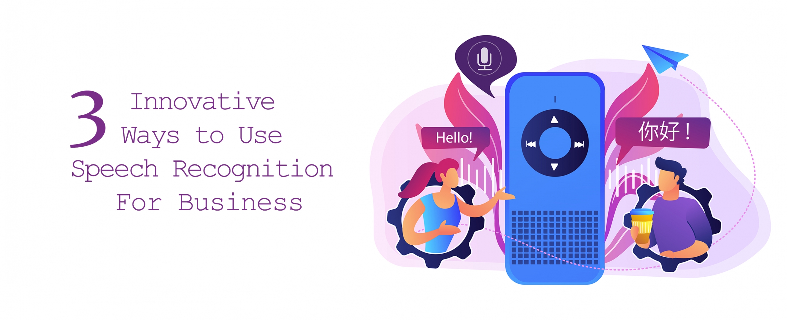 3 innovative ways to use speech recognition for business
