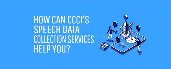 How can CCCI's speech and audio data collection help you