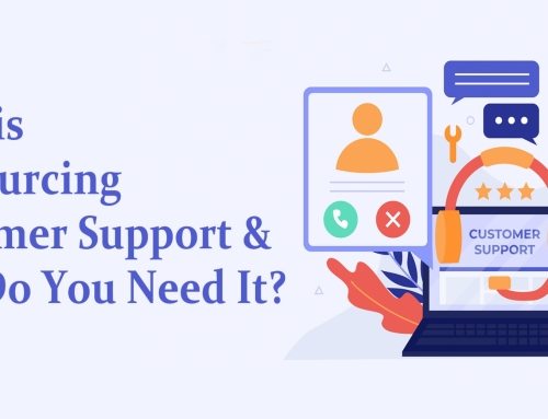 What is Outsourcing Customer Support and Why Do You Need It?