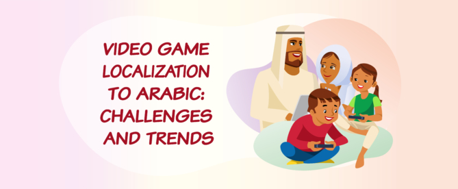 Video Game Localization to Arabic Challenges and Trends