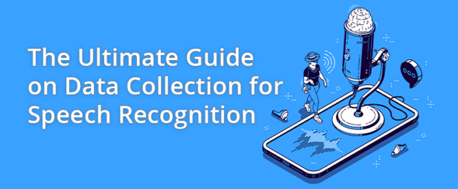 The Ultimate Guide on Data Collection for Speech Recognition