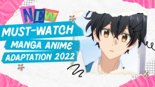 Must-Watch Manga to Anime Adaptation in 2022