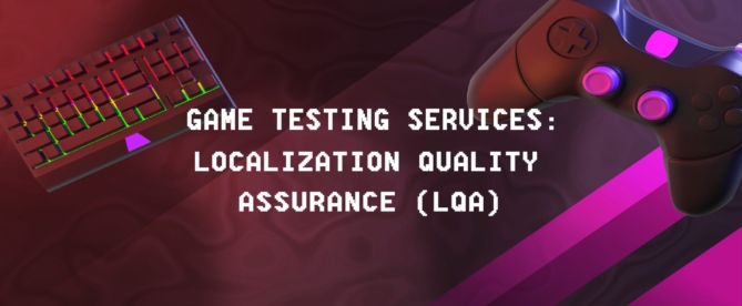 Game Testing Services - Localization Quality Assurance (LQA)