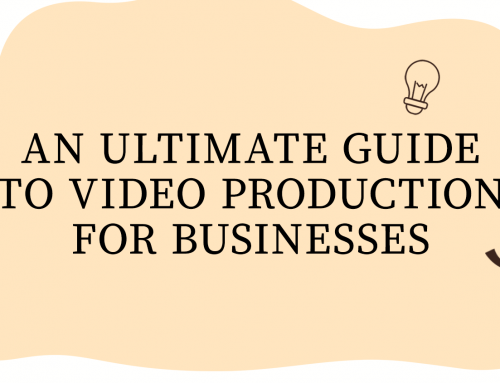 An Ultimate Guide to Video Production for Businesses