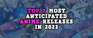Top 7 Most Anticipated Anime Releases in 2023