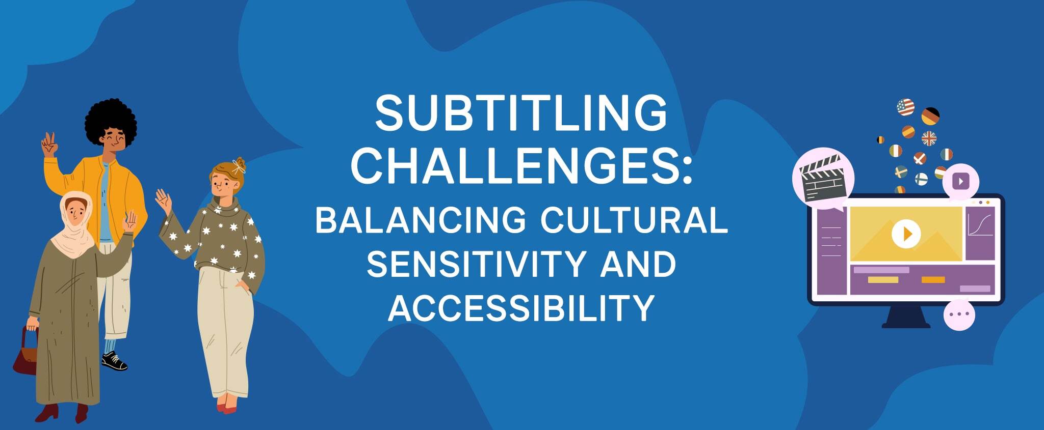 Subtitling Challenges: Balancing Cultural Sensitivity and Accessibility