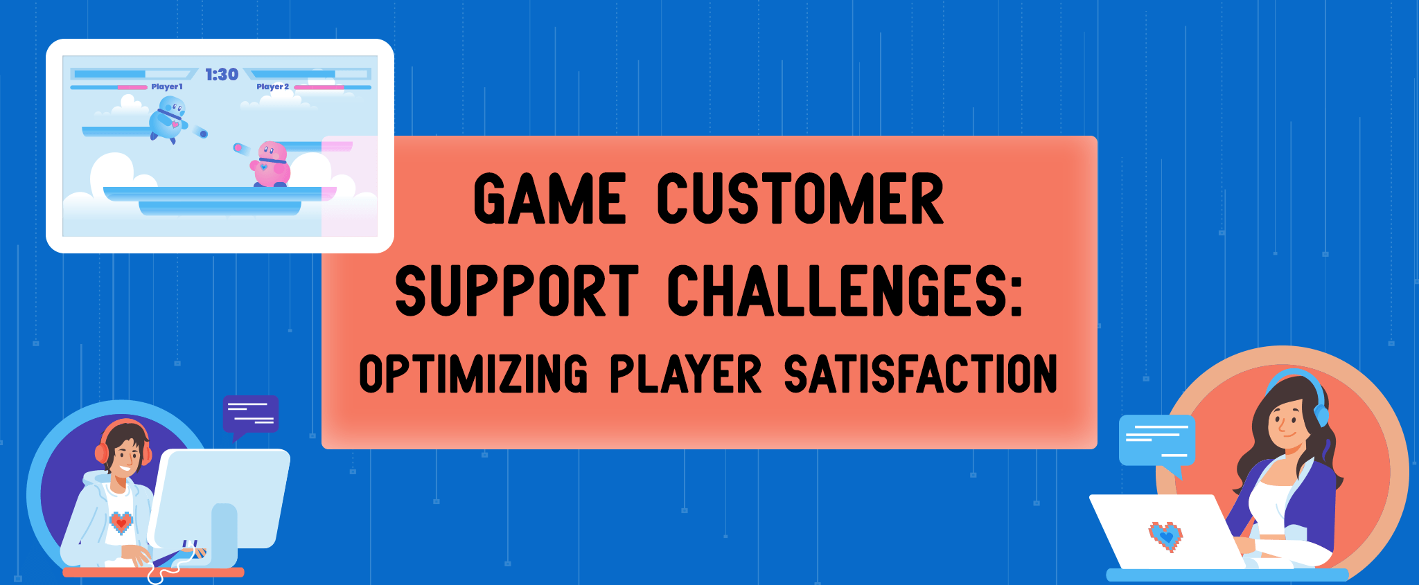 Game Customer Support Challenges: Optimizing Player Satisfaction