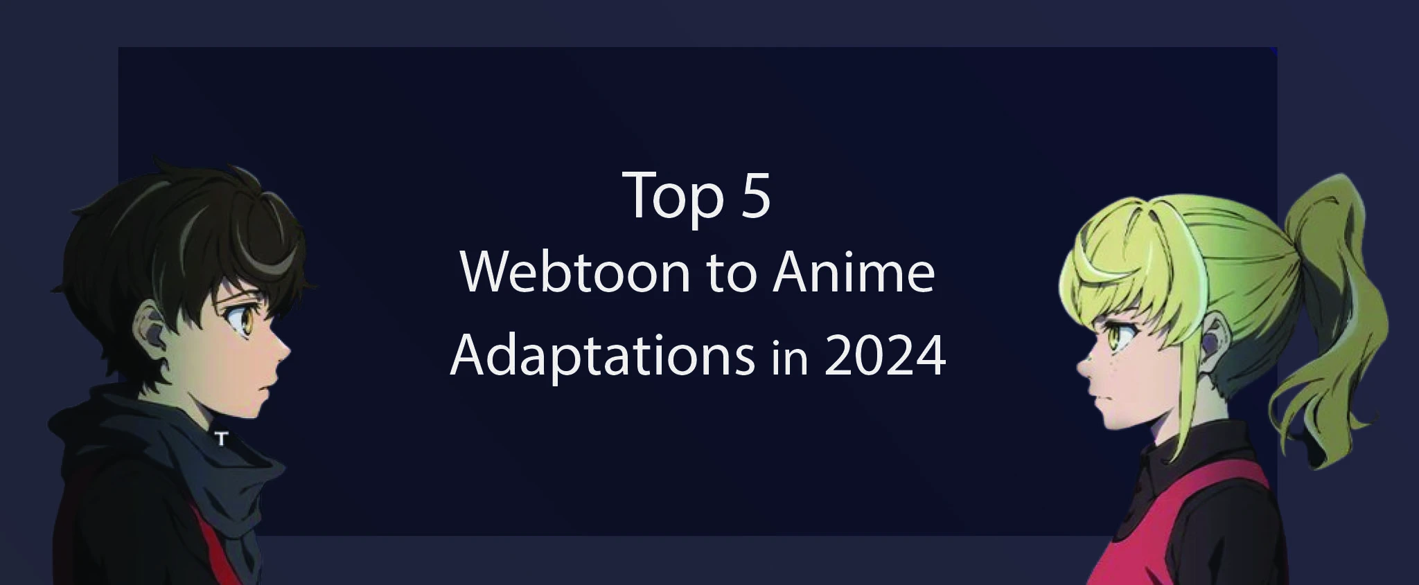 Top 5 Webtoon to Anime Adaptations in 2024