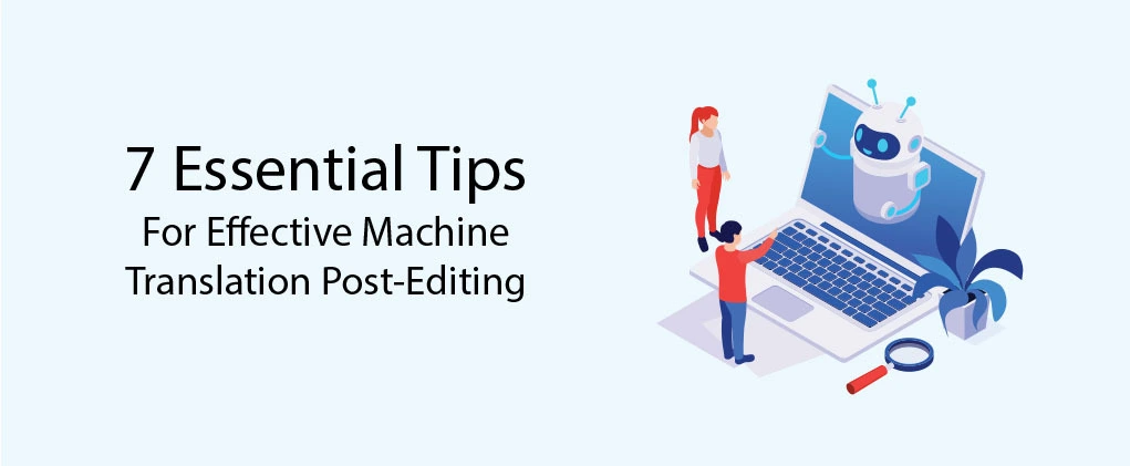 7 Essential Tips for Effective Machine Translation Post-Editing (MTPE)