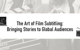 The Art of Film Subtitling: Bringing Stories to Global Audiences