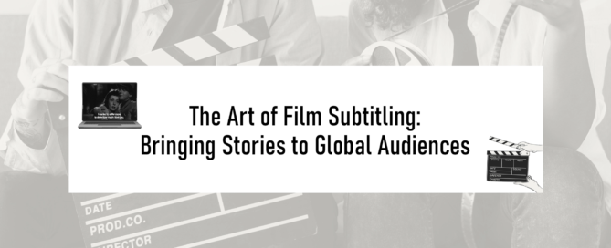 The Art of Film Subtitling: Bringing Stories to Global Audiences